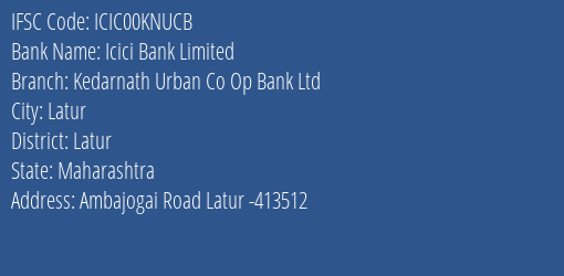 Icici Bank Limited Kedarnath Urban Co Op Bank Ltd Branch, Branch Code 0KNUCB & IFSC Code ICIC00KNUCB