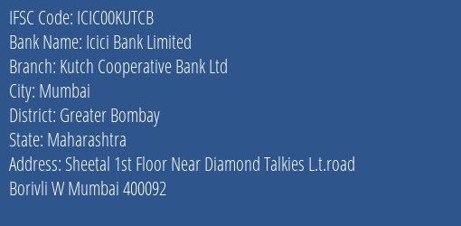 Icici Bank Kutch Cooperative Bank Ltd Branch Greater Bombay IFSC Code ICIC00KUTCB