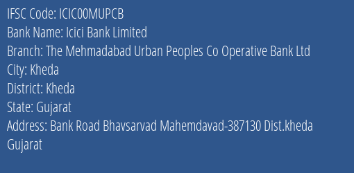 Icici Bank Limited The Mehmadabad Urban Peoples Co Operative Bank Ltd Branch, Branch Code 0MUPCB & IFSC Code ICIC00MUPCB