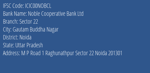 Noble Cooperative Bank Ltd Sector 22 Branch, Branch Code 0NOBCL & IFSC Code ICIC00NOBCL
