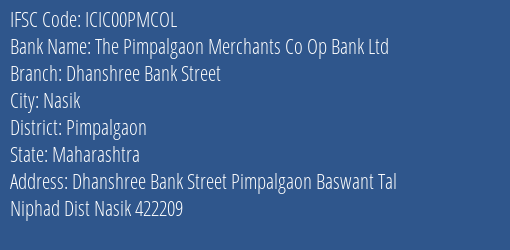 The Pimpalgaon Merchants Co Op Bank Ltd Dhanshree Bank Street Branch, Branch Code 0PMCOL & IFSC Code ICIC00PMCOL