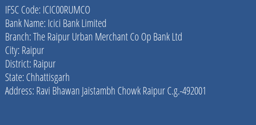 Icici Bank Limited The Raipur Urban Merchant Co Op Bank Ltd Branch, Branch Code 0RUMCO & IFSC Code ICIC00RUMCO