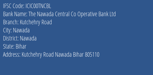 The Nawada Central Co Operative Bank Ltd Kutchehry Road Branch, Branch Code 0TNCBL & IFSC Code ICIC00TNCBL