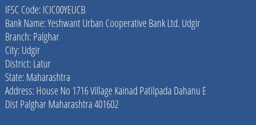Yeshwant Urban Cooperative Bank Ltd. Udgir Palghar Branch, Branch Code 0YEUCB & IFSC Code ICIC00YEUCB