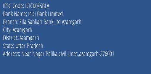 Icici Bank Zila Sahkari Bank Ltd Azamgarh Branch Azamgarh IFSC Code ICIC00ZSBLA