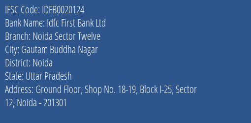 Idfc First Bank Ltd Noida Sector Twelve Branch, Branch Code 020124 & IFSC Code IDFB0020124