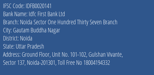 Idfc First Bank Ltd Noida Sector One Hundred Thirty Seven Branch Branch Noida IFSC Code IDFB0020141
