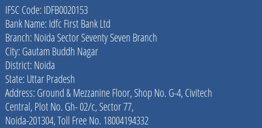 Idfc First Bank Ltd Noida Sector Seventy Seven Branch Branch Noida IFSC Code IDFB0020153