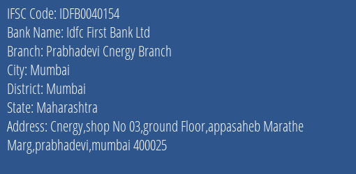 Idfc First Bank Ltd Prabhadevi Cnergy Branch Branch Mumbai IFSC Code IDFB0040154