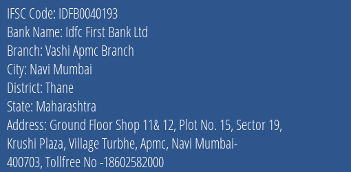 Idfc First Bank Ltd Vashi Apmc Branch Branch Thane IFSC Code IDFB0040193