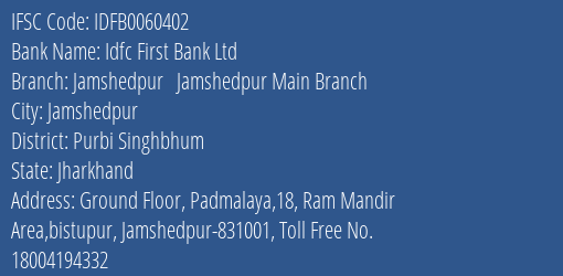 Idfc First Bank Ltd Jamshedpur Jamshedpur Main Branch Branch Purbi Singhbhum IFSC Code IDFB0060402