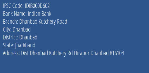 Indian Bank Dhanbad Kutchery Road Branch, Branch Code 00D602 & IFSC Code IDIB000D602