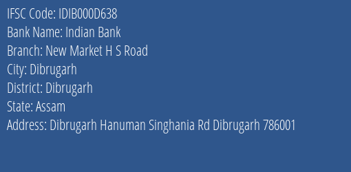 Indian Bank New Market H S Road Branch Dibrugarh IFSC Code IDIB000D638