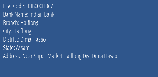 Indian Bank Halflong Branch Dima Hasao IFSC Code IDIB000H067