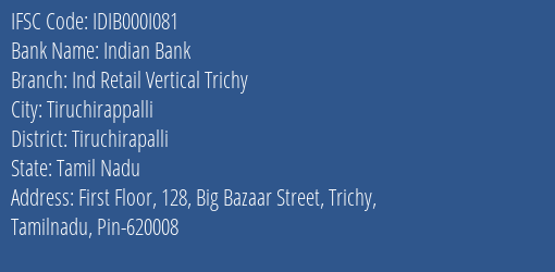 Indian Bank Ind Retail Vertical Trichy Branch Tiruchirapalli IFSC Code IDIB000I081