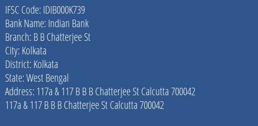 Indian Bank B B Chatterjee St Branch, Branch Code 00K739 & IFSC Code Idib000k739