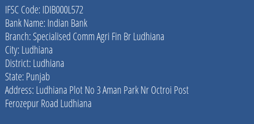 Indian Bank Specialised Comm Agri Fin Br Ludhiana Branch Ludhiana IFSC Code IDIB000L572