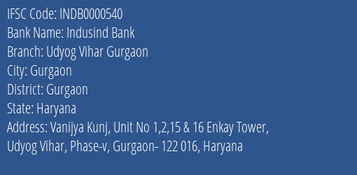 Indusind Bank Udyog Vihar Gurgaon Branch Gurgaon IFSC Code INDB0000540