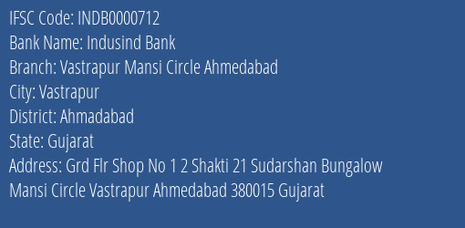 Indusind Bank Vastrapur Mansi Circle Ahmedabad Branch Ahmadabad IFSC Code INDB0000712