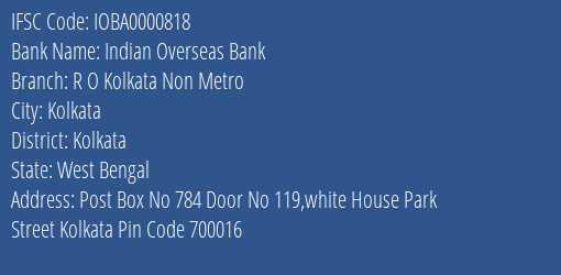 Indian Overseas Bank R O Kolkata Non Metro Branch Kolkata IFSC Code IOBA0000818