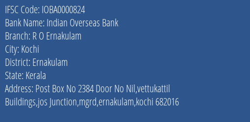 Indian Overseas Bank R O Ernakulam Branch, Branch Code 000824 & IFSC Code IOBA0000824