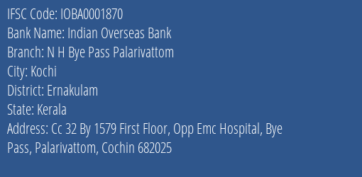 Indian Overseas Bank N H Bye Pass Palarivattom Branch, Branch Code 001870 & IFSC Code IOBA0001870