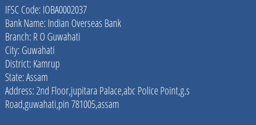 Indian Overseas Bank R O Guwahati Branch Kamrup IFSC Code IOBA0002037