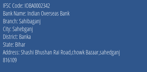 Indian Overseas Bank Sahibaganj Branch, Branch Code 002342 & IFSC Code Ioba0002342