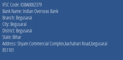 Indian Overseas Bank Begusarai Branch Begusarai IFSC Code IOBA0002379