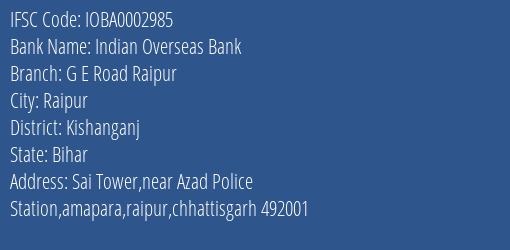 Indian Overseas Bank G E Road Raipur Branch Kishanganj IFSC Code IOBA0002985