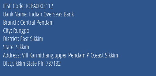 Indian Overseas Bank Central Pendam Branch East Sikkim IFSC Code IOBA0003112