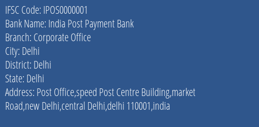 India Post Payment Bank Corporate Office Branch, Branch Code 000001 & IFSC Code IPOS0000001