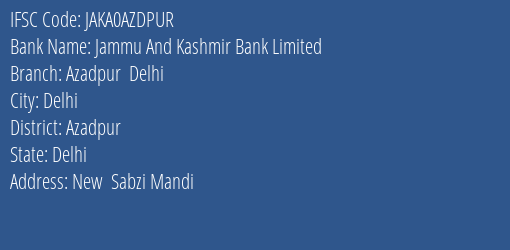 Jammu And Kashmir Bank Azadpur Delhi Branch Azadpur IFSC Code JAKA0AZDPUR