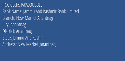 Jammu And Kashmir Bank Limited New Market Anantnag Branch, Branch Code BUBBLE & IFSC Code JAKA0BUBBLE