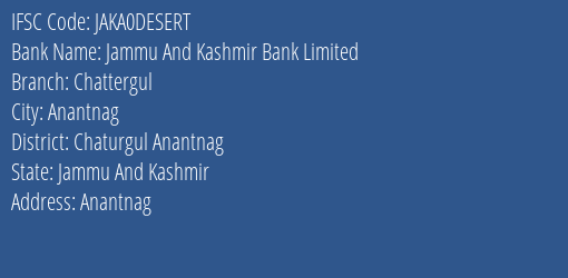 Jammu And Kashmir Bank Limited Chattergul Branch, Branch Code DESERT & IFSC Code JAKA0DESERT