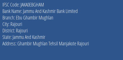 Jammu And Kashmir Bank Limited Ebu Ghambir Mughlan Branch, Branch Code EBGHAM & IFSC Code JAKA0EBGHAM