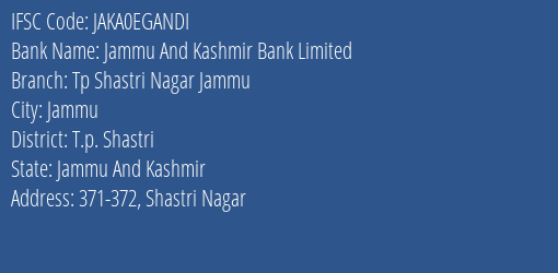 Jammu And Kashmir Bank Tp Shastri Nagar Jammu Branch T.p. Shastri IFSC Code JAKA0EGANDI