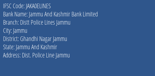 Jammu And Kashmir Bank Distt Police Lines Jammu Branch Ghandhi Nagar Jammu IFSC Code JAKA0ELINES