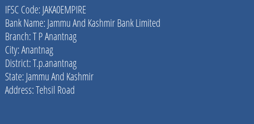 Jammu And Kashmir Bank Limited T P Anantnag Branch, Branch Code EMPIRE & IFSC Code JAKA0EMPIRE