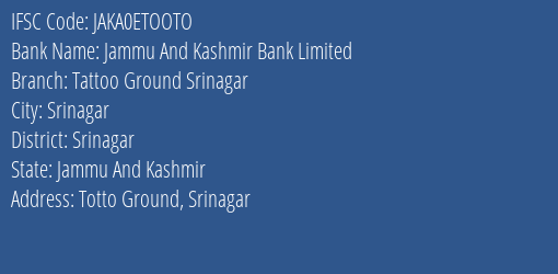 Jammu And Kashmir Bank Limited Tattoo Ground Srinagar Branch, Branch Code ETOOTO & IFSC Code JAKA0ETOOTO