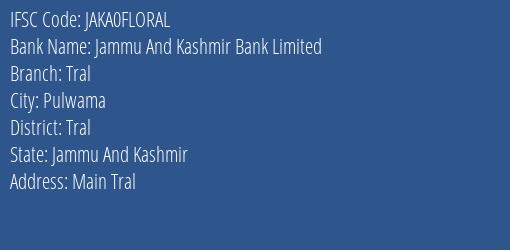 Jammu And Kashmir Bank Tral Branch Tral IFSC Code JAKA0FLORAL