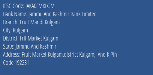 Jammu And Kashmir Bank Fruit Mandi Kulgam Branch Frit Market Kulgam IFSC Code JAKA0FMKLGM