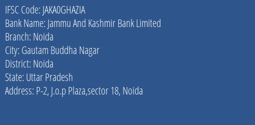Jammu And Kashmir Bank Limited Noida Branch, Branch Code GHAZIA & IFSC Code JAKA0GHAZIA