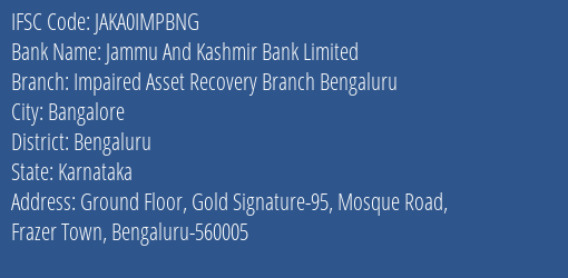 Jammu And Kashmir Bank Limited Impaired Asset Recovery Branch Bengaluru Branch, Branch Code IMPBNG & IFSC Code JAKA0IMPBNG
