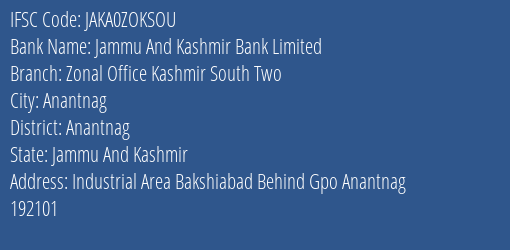 Jammu And Kashmir Bank Limited Zonal Office Kashmir South Two Branch, Branch Code ZOKSOU & IFSC Code JAKA0ZOKSOU