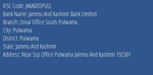 Jammu And Kashmir Bank Limited Zonal Office South Pulwama Branch, Branch Code ZOPULL & IFSC Code JAKA0ZOPULL