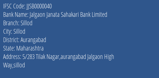 Jalgaon Janata Sahakari Bank Limited Sillod Branch, Branch Code 000040 & IFSC Code JJSB0000040