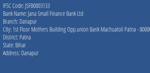 Jana Small Finance Bank Ltd Danapur Branch, Branch Code 003133 & IFSC Code JSFB0003133