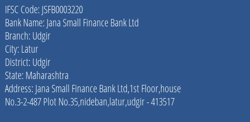Jana Small Finance Bank Ltd Udgir Branch, Branch Code 003220 & IFSC Code JSFB0003220