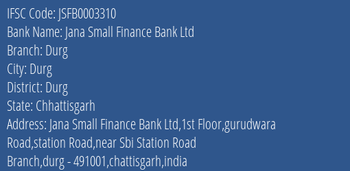 Jana Small Finance Bank Ltd Durg Branch, Branch Code 003310 & IFSC Code JSFB0003310